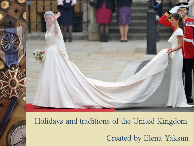Holidays and traditions of the United Kingdom Created by Elena Yaksun